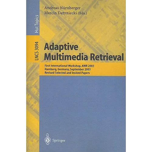 Adaptive Multimedia Retrieval: First International Workshop, AMR 2003, Hamburg, Germany, September 15-16, 2003, Revised Selected and Invited Papers
