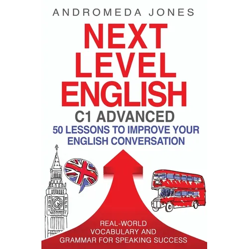 Next Level English C1 Advanced: 50 lessons to improve your English conversation
