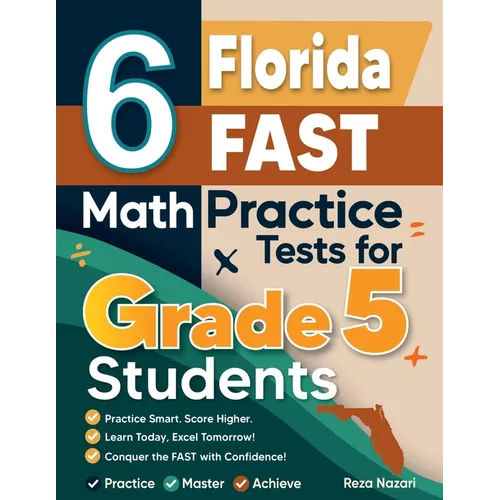 6 Florida FAST Grade 5 Math Practice Tests: A Complete Guide to Building Math Mastery and Excelling on the Florida FAST Test