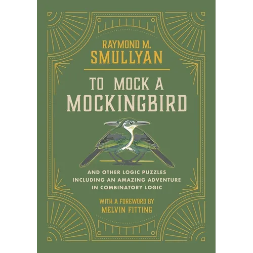 To Mock a Mockingbird: And Other Logic Puzzles Including an Amazing Adventure in Combinatory Logic