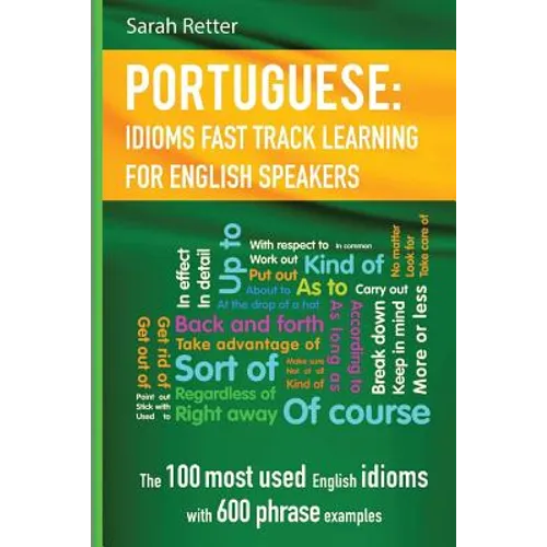 English: Idioms Fast Track Learning for Portuguese Speakers: The 100 most used English idioms with 600 phrase examples.