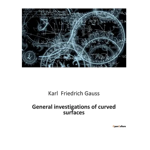 General investigations of curved surfaces: Explorations in Differential Geometry and Curvature