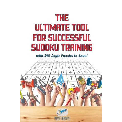 The Ultimate Tool for Successful Sudoku Training with 240 Logic Puzzles to Love!