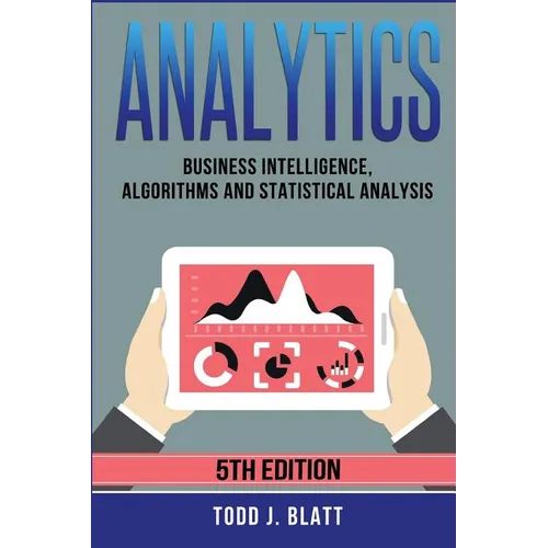 Analytics: Business Intelligence, Algorithms and Statistical Analysis
