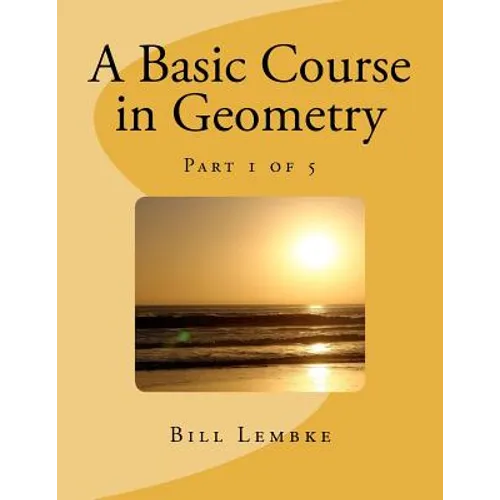 A Basic Course in Geometry - Part 1 of 5