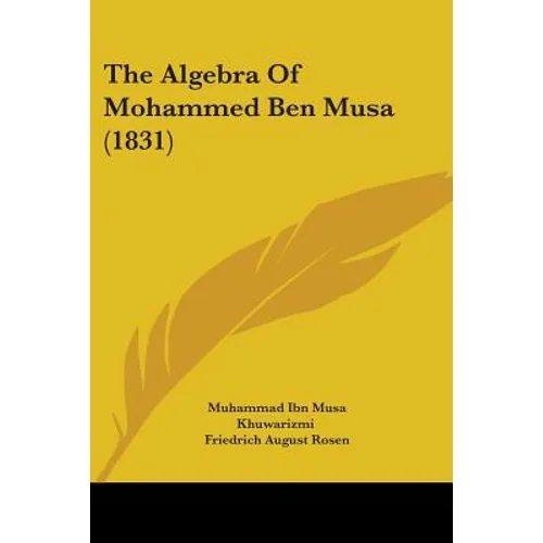 The Algebra Of Mohammed Ben Musa (1831)
