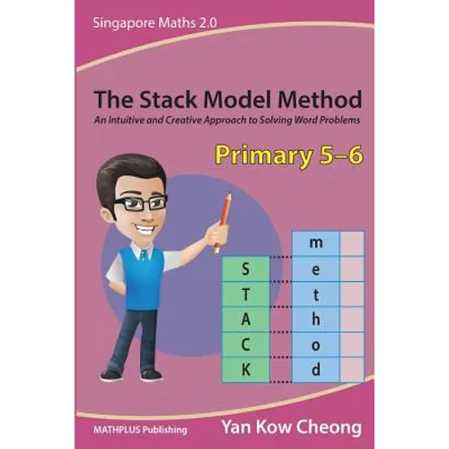 The Stack Model Method (Primary 5-6): An Intuitive and Creative Approach to Solving Word Problems