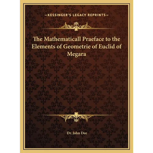 The Mathematicall Praeface to the Elements of Geometrie of Euclid of Megara
