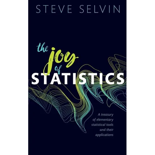 The Joy of Statistics: A Treasury of Elementary Statistical Tools and Their Applications