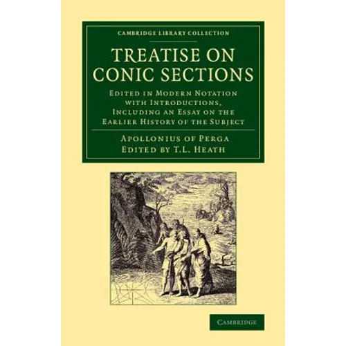 Treatise on Conic Sections: Edited in Modern Notation with Introductions, Including an Essay on the Earlier History of the Subject