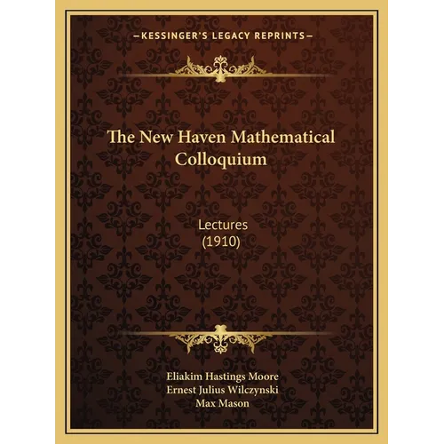 The New Haven Mathematical Colloquium: Lectures (1910)