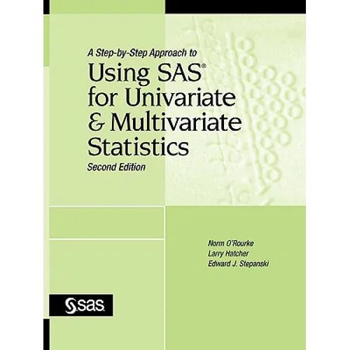 A Step-By-Step Approach to Using SAS for Univariate and Multivariate Statistics, Second Edition