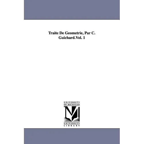 Traité De Géometrie, Par C. Guichard.Vol. 1