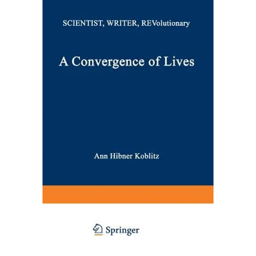 A Convergence of Lives: Sofia Kovalevskaia: Scientist, Writer, Revolutionary