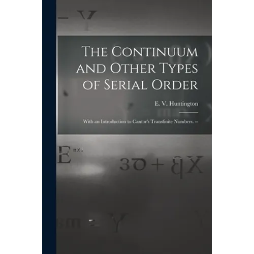 The Continuum and Other Types of Serial Order; With an Introduction to Cantor's Transfinite Numbers. --