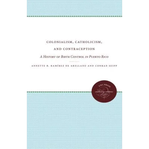 Colonialism, Catholicism, and Contraception: A History of Birth Control in Puerto Rico