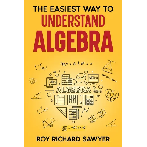 The Easiest Way to Understand Algebra: Algebra equations with answers and solutions