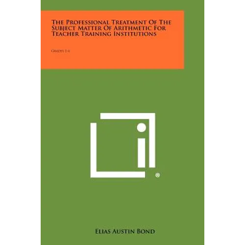 The Professional Treatment of the Subject Matter of Arithmetic for Teacher Training Institutions: Grades 1-6
