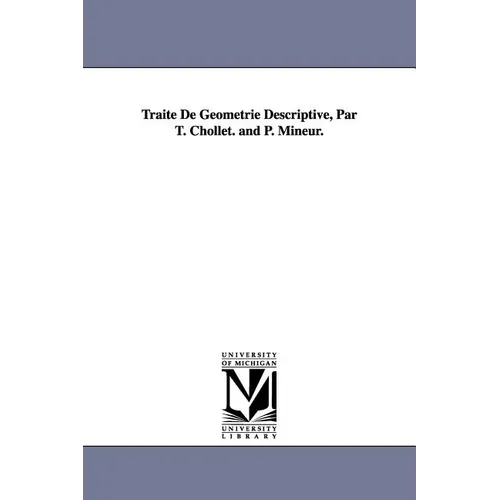 Traité De Géométrie Descriptive, Par T. Chollet. and P. Mineur.