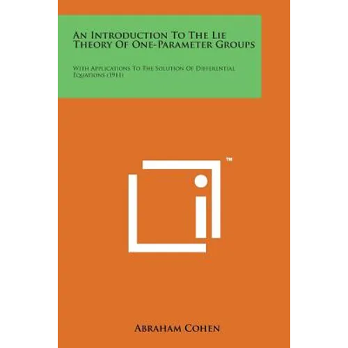 An Introduction to the Lie Theory of One-Parameter Groups: With Applications to the Solution of Differential Equations (1911)