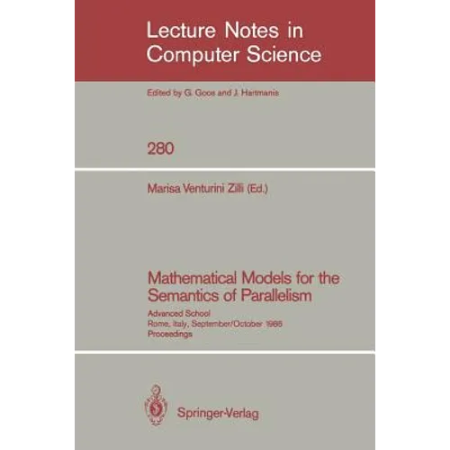 Mathematical Models for the Semantics of Parallelism: Advanced School. Rome, Italy, September 24 - October 1, 1986. Proceedings