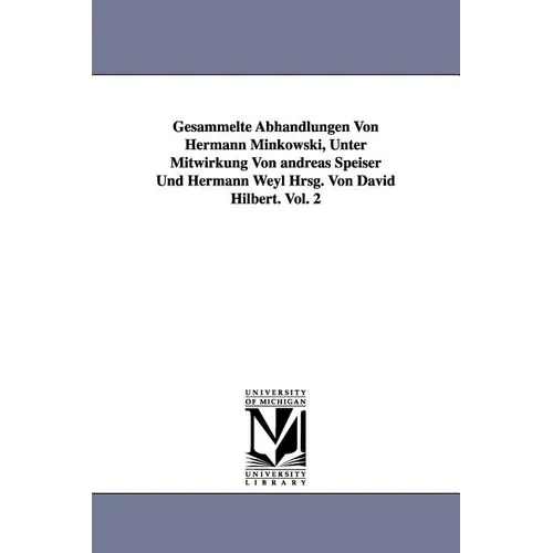 Gesammelte Abhandlungen Von Hermann Minkowski, Unter Mitwirkung Von Andreas Speiser Und Hermann Weyl Hrsg. Von David Hilbert. Vol. 2