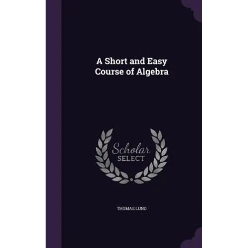 A Short and Easy Course of Algebra