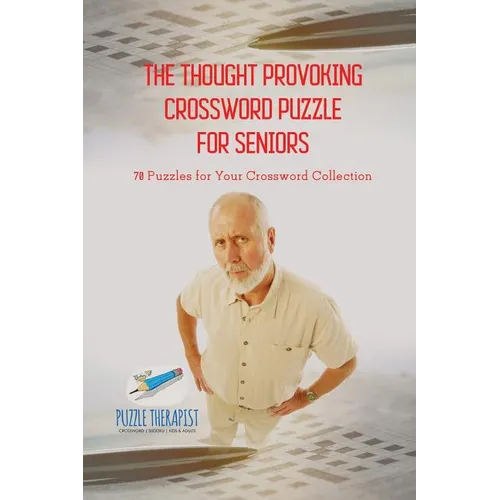 The Thought Provoking Crossword Puzzle for Seniors 70 Puzzles for Your Crossword Collection