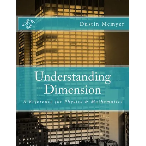 Understanding Dimension: A Reference for Physics & Mathematics