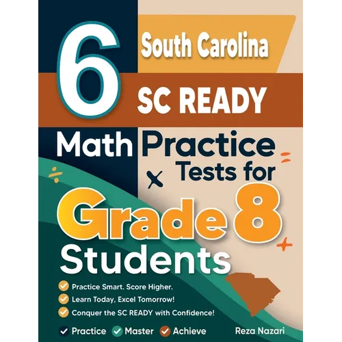 6 South Carolina SC READY Math Practice Tests for Grade 8 Students: A Complete Guide to Building Math Mastery and Excelling on the South Carolina SC R