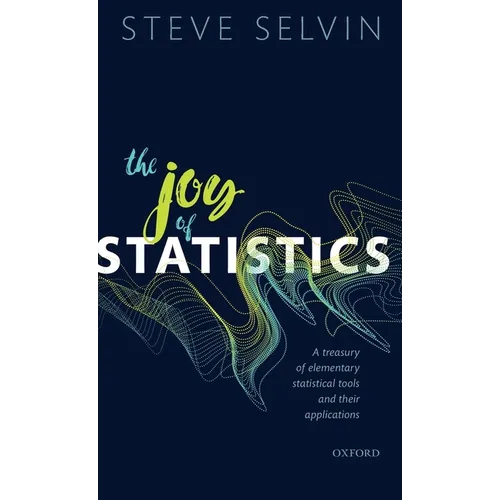 The Joy of Statistics: A Treasury of Elementary Statistical Tools and Their Applications