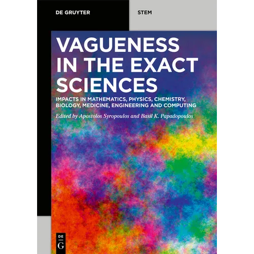 Vagueness in the Exact Sciences: Impacts in Mathematics, Physics, Chemistry, Biology, Medicine, Engineering and Computing