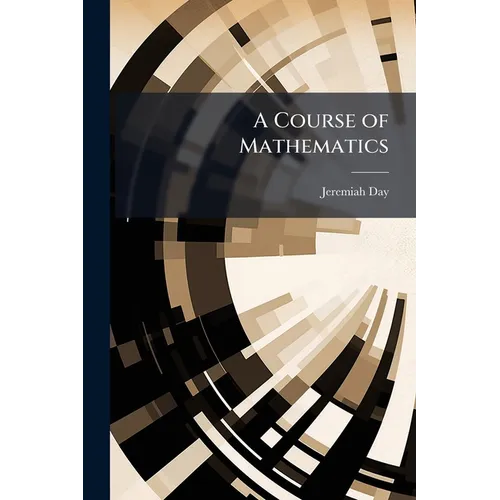 A Course of Mathematics: Containing the Principles of Plane Trigonometry, Mensuration, Navigation, and Surveying. Adapted to the Method of Instruction