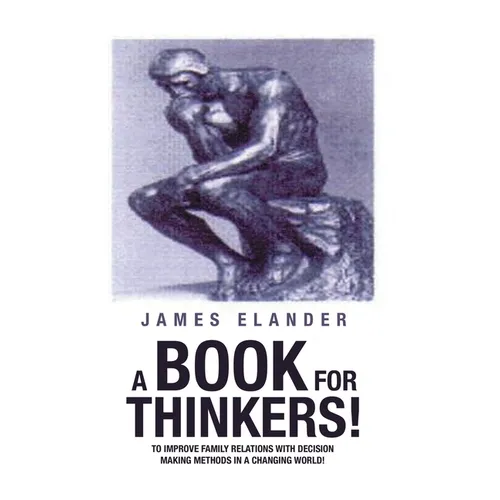 A Book for Thinkers!: To Improve Family Relations with Decision Making Methods in a Changing World!