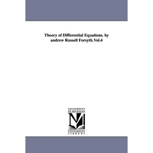 Theory of Differential Equations. by Andrew Russell Forsyth.Vol.4