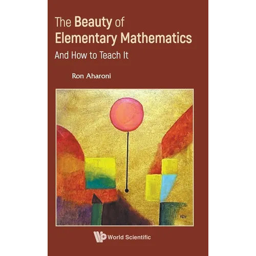 The Beauty of Elementary Mathematics: And How to Teach It