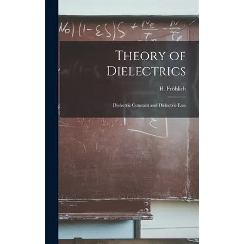 Theory of Dielectrics: Dielectric Constant and Dielectric Loss