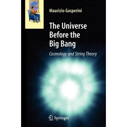 The Universe Before the Big Bang: Cosmology and String Theory
