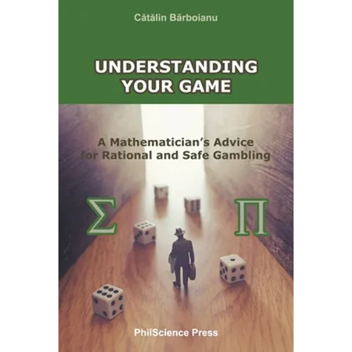 Understanding Your Game: A Mathematician's Advice for Rational and Safe Gambling