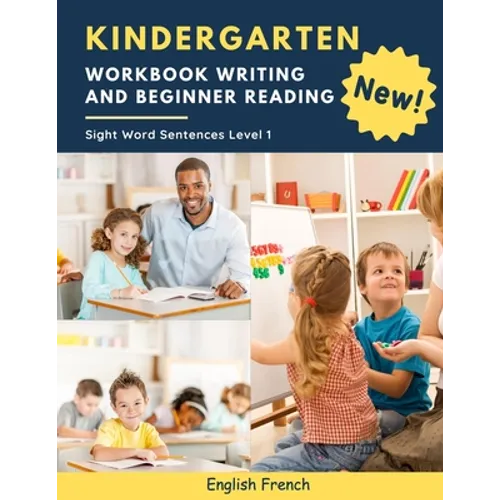 Kindergarten Workbook Writing And Beginner Reading Sight Word Sentences Level 1 English French: 100 Easy readers cvc phonics spelling readiness handwr