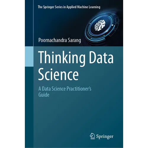 Thinking Data Science: A Data Science Practitioner's Guide
