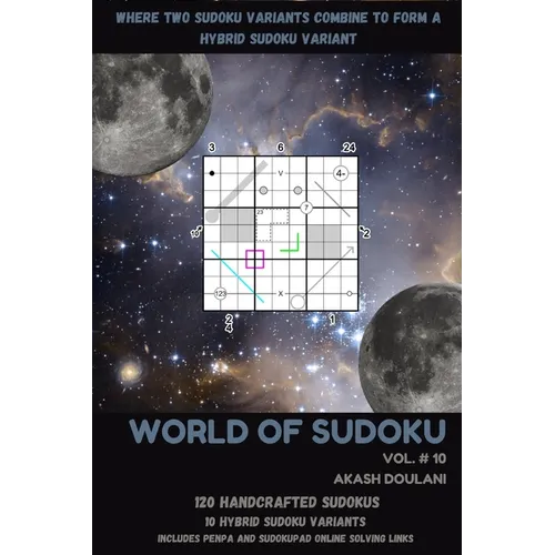 World of Sudoku: Vol # 10: Where Two Sudoku Variants Combine to Form a Hybrid Sudoku Variant