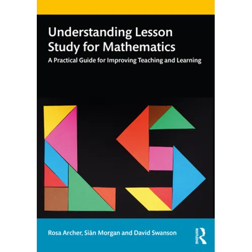 Understanding Lesson Study for Mathematics: A Practical Guide for Improving Teaching and Learning