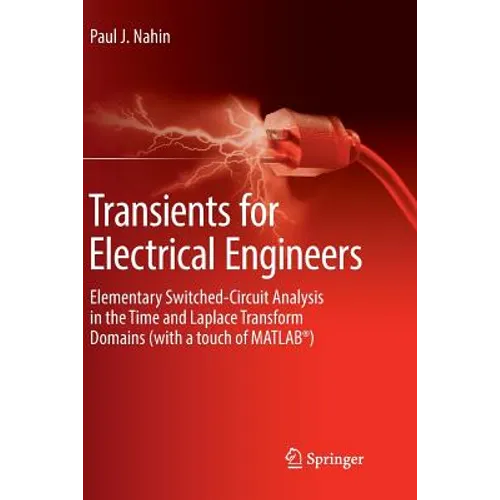 Transients for Electrical Engineers: Elementary Switched-Circuit Analysis in the Time and Laplace Transform Domains (with a Touch of Matlab(r))