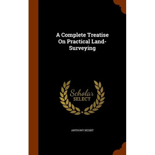 A Complete Treatise On Practical Land-Surveying