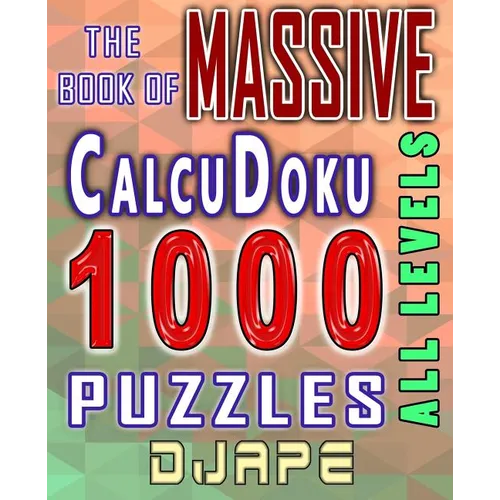The Massive Book of CalcuDoku: 1000 puzzles