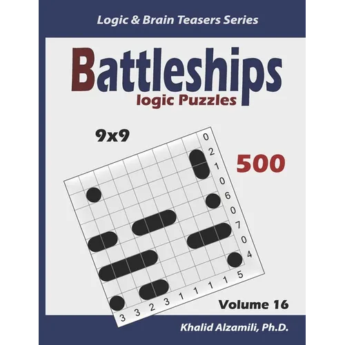 Battleships Logic Puzzles: 500 Puzzles (9x9): keep Your Brain Young