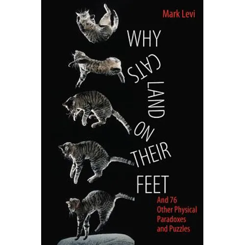 Why Cats Land on Their Feet: And 76 Other Physical Paradoxes and Puzzles