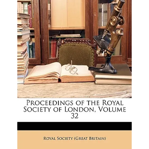 Proceedings of the Royal Society of London, Volume 32