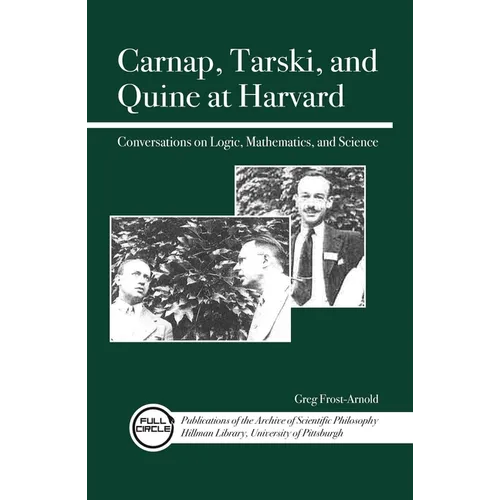 Carnap, Tarski, and Quine at Harvard: Conversations on Logic, Mathematics, and Science